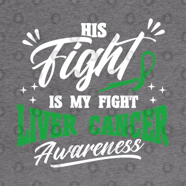 His Fight Is My Fight Liver Cancer Awareness by Toeffishirts